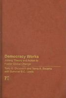 Democracy Works: Joining Theory and Action to Foster Global Change 1594516030 Book Cover