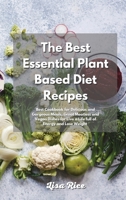 The Best Essential Plant Based Diet Recipes: Plant Based Recipes for Delicious and Gorgeous Meals, Great Meatless and Vegan Dishes for Live a Life full of Energy and Lose Weight 1801833303 Book Cover