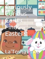 Curiously Curious Carter Finds Easter! B09244ZBTT Book Cover