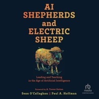AI Shepherds and Electric Sheep: Leading and Teaching in the Age of Artificial Intelligence B0DV8VGGJ4 Book Cover