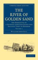 The River of Golden Sand: Volume 2: The Narrative of a Journey Through China and Eastern Tibet to Burmah 0511736282 Book Cover