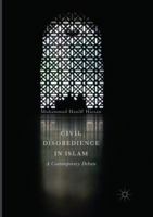 Civil Disobedience in Islam: A Contemporary Debate 981103270X Book Cover