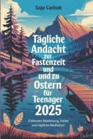 Tägliche Andacht zur Fastenzeit und zu Ostern für Teenager 2025: 3 Minuten Bibellesung, Gebet und tägliche Meditation. (German Edition) B0DVGZVBD8 Book Cover