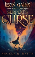 Leon Gains and the Serpent's Curse (The Legacy Books #2): Middle Grade Fantasy B0CT5SW4TK Book Cover