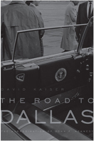 The Road to Dallas: The Assassination of John F. Kennedy 0674027663 Book Cover