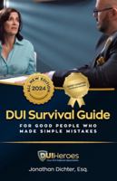 DUI Survival Guide: For Good People Who Make Simple Mistaks 1732132194 Book Cover