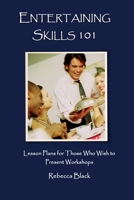 Entertaining Skills 101: Lesson Plans for Those Who Wish to Present Workshops 1500791342 Book Cover