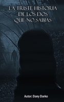 LA TRISTE HISTORIA DE LOS DOS QUE NO SABIAS (Spanish Edition) B0CJSXJP3S Book Cover