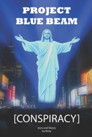 Conspiracy Project Blue Beam Story and Theory: The Hidden Truth Behind Global Manipulation B0DSG974TH Book Cover