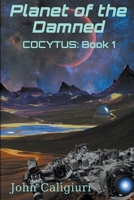 Planet of the Damned : Cocytus: Book 1 0991558243 Book Cover