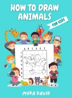 How to Draw Animals for Kids: Super Fun and Simple Animals Designs- Activity Book for Kids to Learn to Draw in Easy Simple Step - Drawing Grid Activity Book for Kids- Step-by-Step Drawing Workbook for 2494480582 Book Cover