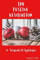 THE FESTIVE RESOLUTION: A Season Of Splendor B0CQBN568L Book Cover