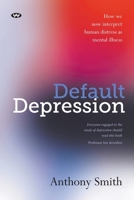 Default Depression: How we now interpret human distress as mental illness 1923042009 Book Cover