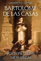 Bartolomé de las Casas: Voice of Justice in the Americas 1855664267 Book Cover