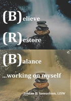 (B)elieve (R)estore (B)alance ...working on myself B08NF34CR4 Book Cover