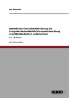 Betriebliche Gesundheitsf�rderung als integraler Bestandteil der Personalentwicklung in mittelst�ndischen Unternehmen: Ein Leitfaden 3640883462 Book Cover