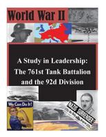 A Study in Leadership: The 761st Tank Battalion and the 92d Division 1500373613 Book Cover