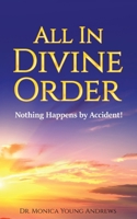 All in Divine Order: Nothing Happens by Accident! 1735516805 Book Cover