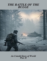 The Battle Of The Bulge: An Untold Story Of World War Ii B0FQ4SXZP8 Book Cover