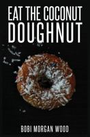 Eat the Coconut Doughnut 1989225101 Book Cover