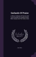 Garlands Of Praise: A Choice Collection Of Hymns And Tunes Suitable For Sunday-school, Bible Classes And The Home Circle 1247255867 Book Cover