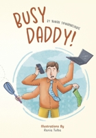 Busy Daddy!: A Day of Adventure, Big Feelings, and Life Lessons with My Hero Dad 2682861946 Book Cover