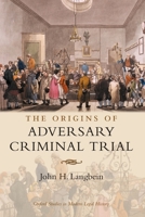The Origins of Adversary Criminal Trial (Oxford Studies in Modern Legal History) 0199287236 Book Cover