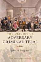 The Origins of Adversary Criminal Trial (Oxford Studies in Modern Legal History) 0199258880 Book Cover