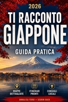 TI RACCONTO IL GIAPPONE: Guida pratica con itinerari pronti, mappa interattiva e consigli locali per viaggiare con sicurezza (Italian Edition) B0HGRF23DN Book Cover