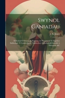 Swynol Ganiadau: Detholiad O Donau Ac Emynau At Wasanaeth Yr Ysgolion Sabbothol, Y Cymdeithasau Ymdrechol, Cyfarfodydd Gweddi A Dirwestol, &c 1022266675 Book Cover