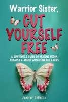 Warrior Sister, Cut Yourself Free From Your Assault 1956769013 Book Cover