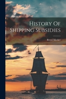 History Of Shipping Subsidies 1018670661 Book Cover