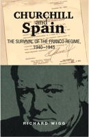 Churchill and Spain: The Survival of the Franco Regime, 1940-1945 (Routledge/Canada Blanch Studies in Contemporary Spain) 1845192834 Book Cover