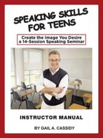 Speaking Skills for Teens Instructor Manual : Create the Image You Desire a 14-Session Speaking Seminar 1982247878 Book Cover