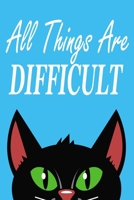 All Things Are Difficult: Journal, Notebook & Composition book - Large (6 x 9 inshes) - 120 Pages 1676407359 Book Cover