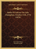 Battle Of Valcour On Lake Champlain, October 11th, 1776 1015883389 Book Cover
