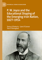 P.W. Joyce and the Educational Shaping of the Emerging Irish Nation, 1827-1914 (Historical Studies in Education) 3031673786 Book Cover