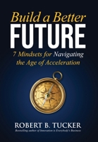 Build a Better Future: 7 Mindsets for Navigating the Age of Acceleration B0FNBPRTQX Book Cover