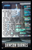 The Data Entry Guide: How To Input And Comply Data For Beginners And Expert : Learn The Basic Knowlegde B08XZTYLFN Book Cover