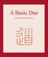 Basic Dao: An Introduction to the Way 1592650775 Book Cover