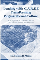 Leading with C.A.R.E.E Transforming Organizational Culture: A Blueprint to Compassionate, Results Oriented Workspaces B0DXV9NHST Book Cover