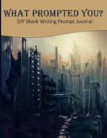 What Prompted You? DIY Blank Writing Prompts Journal: 60 Writing Prompts Journal and Doodle Space for Writers | Dystopian 1718811756 Book Cover