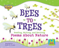 Bees to Trees: Reading, Writing, and Reciting Poems About Nature (Poetry Power) 1604530014 Book Cover