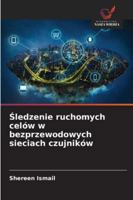 Sledzenie ruchomych celów w bezprzewodowych sieciach czujników (Polish Edition) 6209399460 Book Cover