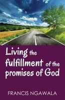 Living the fufillment of the promises of God 1979278660 Book Cover