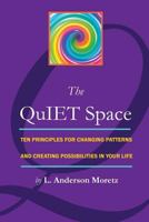 The QuIET Space: Ten Principles for Changing Patterns and Creating Possibilites in Your Life 1618460641 Book Cover