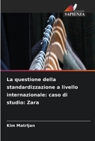 La questione della standardizzazione a livello internazionale: caso di studio: Zara (Italian Edition) 620988833X Book Cover