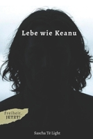 Lebe wie Keanu: 29 geniale Ideen & Produkte, die dich das Leben wild erleben lassen. (German Edition) B0FF9D3S9S Book Cover