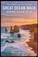 AUSTRALIA VICTORIA GREAT OCEAN WALK HIKING GUIDE 2026: SELF-GUIDED COASTAL HIKING FROM APOLLO BAY TO THE TWELVE APOSTLES B0GGQYRVN5 Book Cover