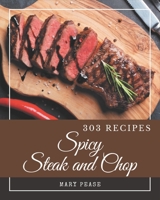 303 Spicy Steak and Chop Recipes: A Spicy Steak and Chop Cookbook that Novice can Cook B08P4SBR7X Book Cover